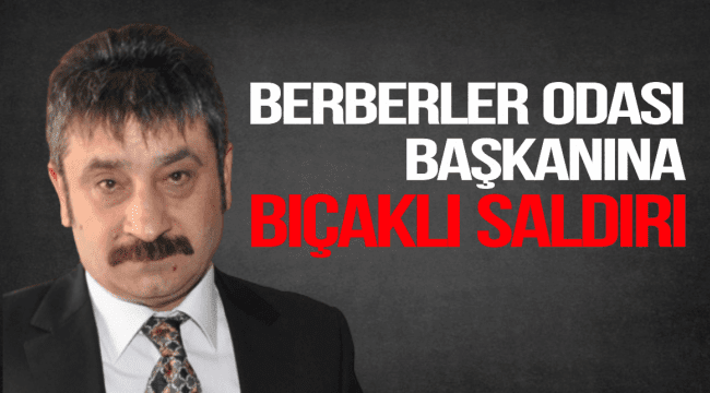 Oda Başkanına Bıçaklı Saldırı